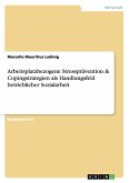 Arbeitsplatzbezogene Stressprävention & Copingstrategien als Handlungsfeld betrieblicher Sozialarbeit