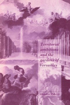 Territorial Ambitions and the Gardens of Versailles - Mukerji, Chandra