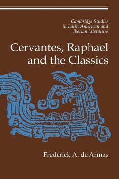 Cervantes, Raphael and the Classics - De Armas, Frederick Alfred