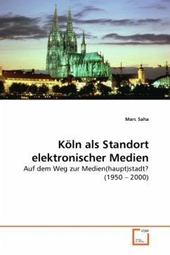 Köln als Standort elektronischer Medien - Saha, Marc