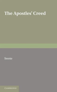 The Apostles' Creed - Swete, H. B.; Swete, Henry Barclay