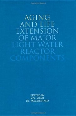 Aging and Life Extension of Major Light Water Reactor Components - Shah, V.N. / MacDonald, P.E. (eds.)