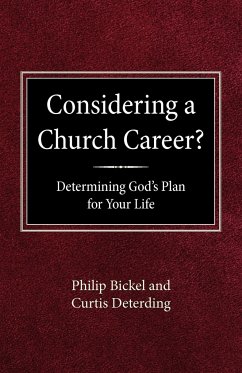 Considering A Church Career? Determining God's Plan For Your Life - Bickel, Philip; Deterding, Curtis