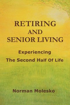RETIRING AND SENIOR LIVING...Experiencing The Second Half Of Life - Molesko, Norman