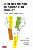 ¿Por qué mi hijo se parece a su abuela? : y otras cuestiones genéticas
