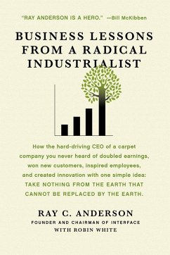 Business Lessons from a Radical Industrialist - Anderson, Ray C.; White, Robin