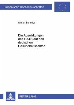 Die Auswirkungen des GATS auf den deutschen Gesundheitssektor - Schmidt, Stefan