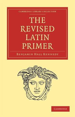 The Revised Latin Primer - Kennedy, Benjamin Hall