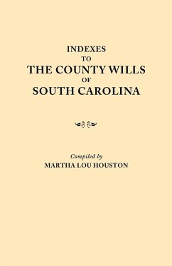 Indexes to the County Wills of South Carolina. This Volume Contains a Separate Index Compiled from the W.P.A. Copies of Each of the County Will Books,