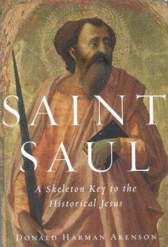 Saint Saul: A Skeleton Key to the Historical Jesus - Akenson, Donald; Akenson, Donald Harman; Akenson, Don