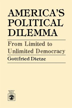 America's Political Dilemma: From Limited to Unlimited Democracy Gottfried Dietze Author