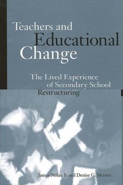 Teachers and Educational Change: The Lived Experience of Secondary School Restructuring - Nolan Jr, James; Meister, Denise G.