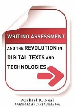 Writing Assessment and the Revolution in Digital Texts and Technologies - Neal, Michael