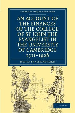 Account of the Finances of the College of St John the Evangelist in the University of Cambridge 1511 1926 - Howard, Henry Fraser; Henry Fraser, Howard