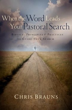 When the Word Leads Your Pastoral Search - Brauns, Chris