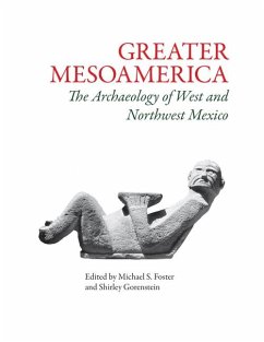 Greater Mesoamerica: The Archaeology of West and Northwest Mexico - Foster, Michael S.