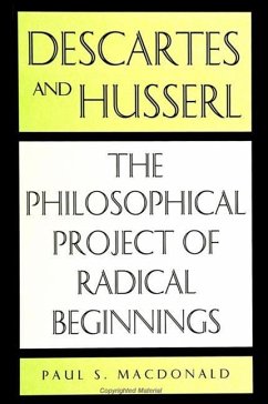 Descartes and Husserl: The Philosophical Project of Radical Beginnings - MacDonald, Paul S.