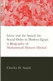 Islam and the Search for Social Order in Modern Egypt: A Biography of Muhammad Husayn Haykal