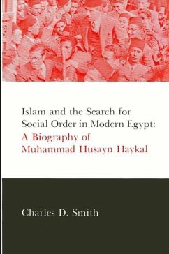Islam and the Search for Social Order in Modern Egypt: A Biography of Muhammad Husayn Haykal - Smith, Charles D.