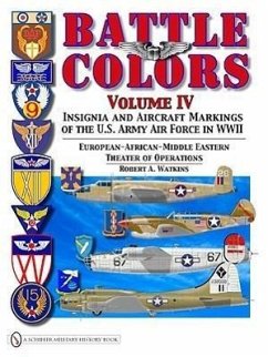 Battle Colors Volume IV: Insignia and Aircraft Markings of the Usaaf in World War II European/African/Middle Eastern Theaters - Watkins, Robert A.