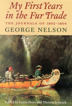 My First Years in the Fur Trade: The Journals of 1802-1804 - Nelson, George