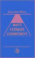 Man's Ultimate Commitment - Wieman, Henry Nelson