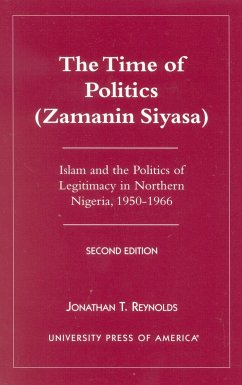 The Time of Politics (Zamanin Siyasa): Islam and the Politics of Legitimacy in Northern Nigeria (1950-1966) - Reynolds, Jonathan T.