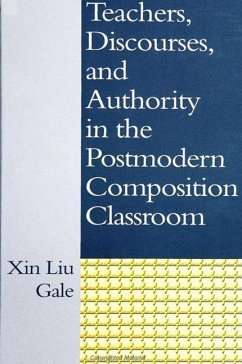 Teachers, Discourses, and Authority in the Postmodern Composition Classroom - Gale, Xin Liu