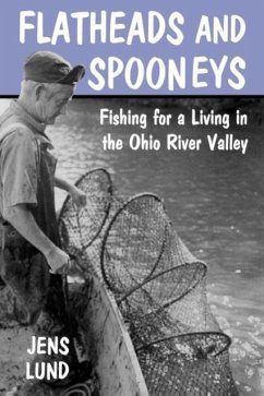 Flatheads and Spooneys: Fishing for a Living in the Ohio River Valley - Lund, Jens