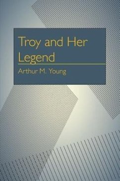 Troy and Her Legend Arthur Milton Young Author