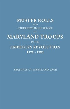 Muster Rolls and Other Records of Service of Maryland Troops in the American Revolution, 1775-1783. Archives of Maryland