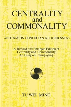 Centrality and Commonality: An Essay on Confucian Religiousness a Revised and Enlarged Edition of Centrality and Commonality: An Essay on Chung-Yu - Wei-Ming, Tu
