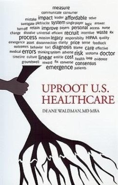 Uproot U.S. Healthcare, 2nd Expanded Edition: To Reform U.S. Health Care - Waldman, Deane