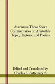 Averroes's Three Short Commentaries on Aristotle's &quote;topics,&quote; &quote;rhetoric,&quote; and &quote;poetics&quote;