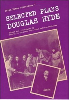 The Selected Plays of Douglas Hyde - Hyde, Douglas