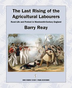 The Last Rising of the Agricultural Labourers, Rural Life and Protest in Nineteenth-Century England - Reay, Barry