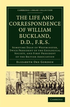 The Life and Correspondence of William Buckland, D.D., F.R.S. - Gordon, Elizabeth Oke