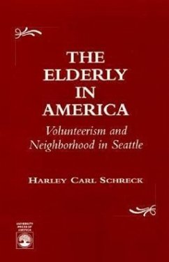 The Elderly in America: Volunteerism and Neighborhood in Seattle - Schreck, Harley Carl