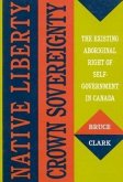 Native Liberty, Crown Sovereignty: The Existing Aboriginal Right of Self-Government in Canada Volume 4