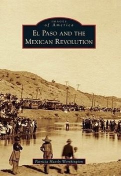 El Paso and the Mexican Revolution - Worthington, Patricia Haesly