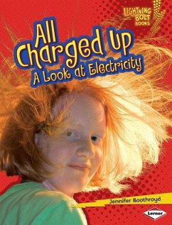 All Charged Up: A Look at Electricity - Boothroyd, Jennifer