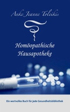 Anke Jeanne Toleikis' Homöopathische Hausapotheke - Toleikis, Anke Jeanne