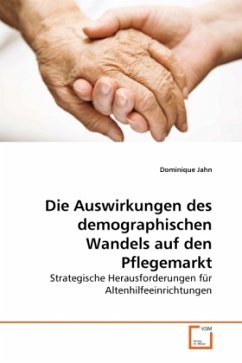 Die Auswirkungen des demographischen Wandels auf den Pflegemarkt - Jahn, Dominique