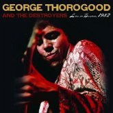 George Thorogood and The Destryers, Live In Boston 1982 George Thorogood and The Destryers, Live In Boston 1982