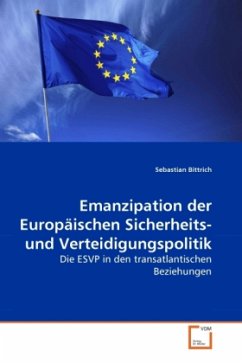 Emanzipation der Europäischen Sicherheits- und Verteidigungspolitik - Bittrich, Sebastian
