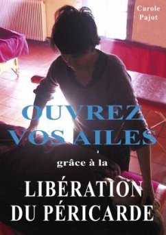 Ouvrez vos ailes grâce à la libération du péricarde - Pajot, Carole