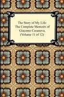 The Story of My Life (The Complete Memoirs of Giacomo Casanova, Volume 11 of 12) - Casanova, Giacomo