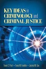 Key Ideas in Criminology and Criminal Justice - Pratt, Travis C; Gau, Jacinta M; Franklin, Travis W