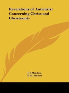 Revelations of Antichrist Concerning Christ and Christianity - Mendum, J. P.; Bennett, D. M.