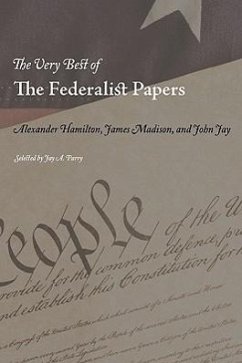 The Very Best of the Federalist Papers - Hamilton, Alexander; Madison, James; Jay, John